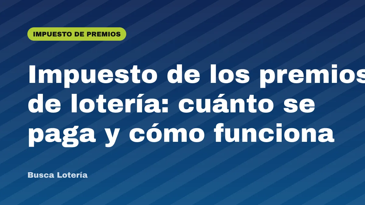 Impuesto de los premios de lotería: cuánto se paga y cómo funciona