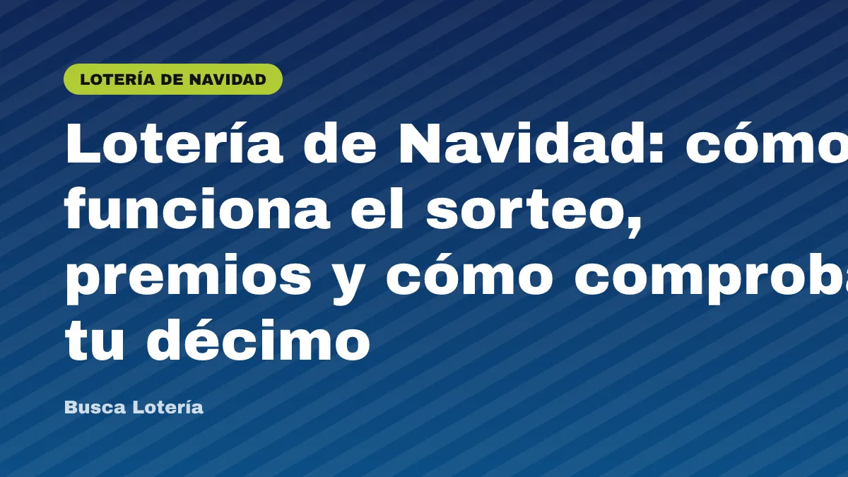 Lotería de Navidad: cómo funciona el sorteo, premios y cómo comprobar tu décimo